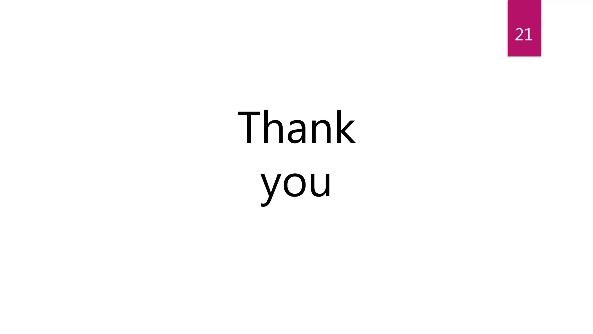 Thank
you
21
 