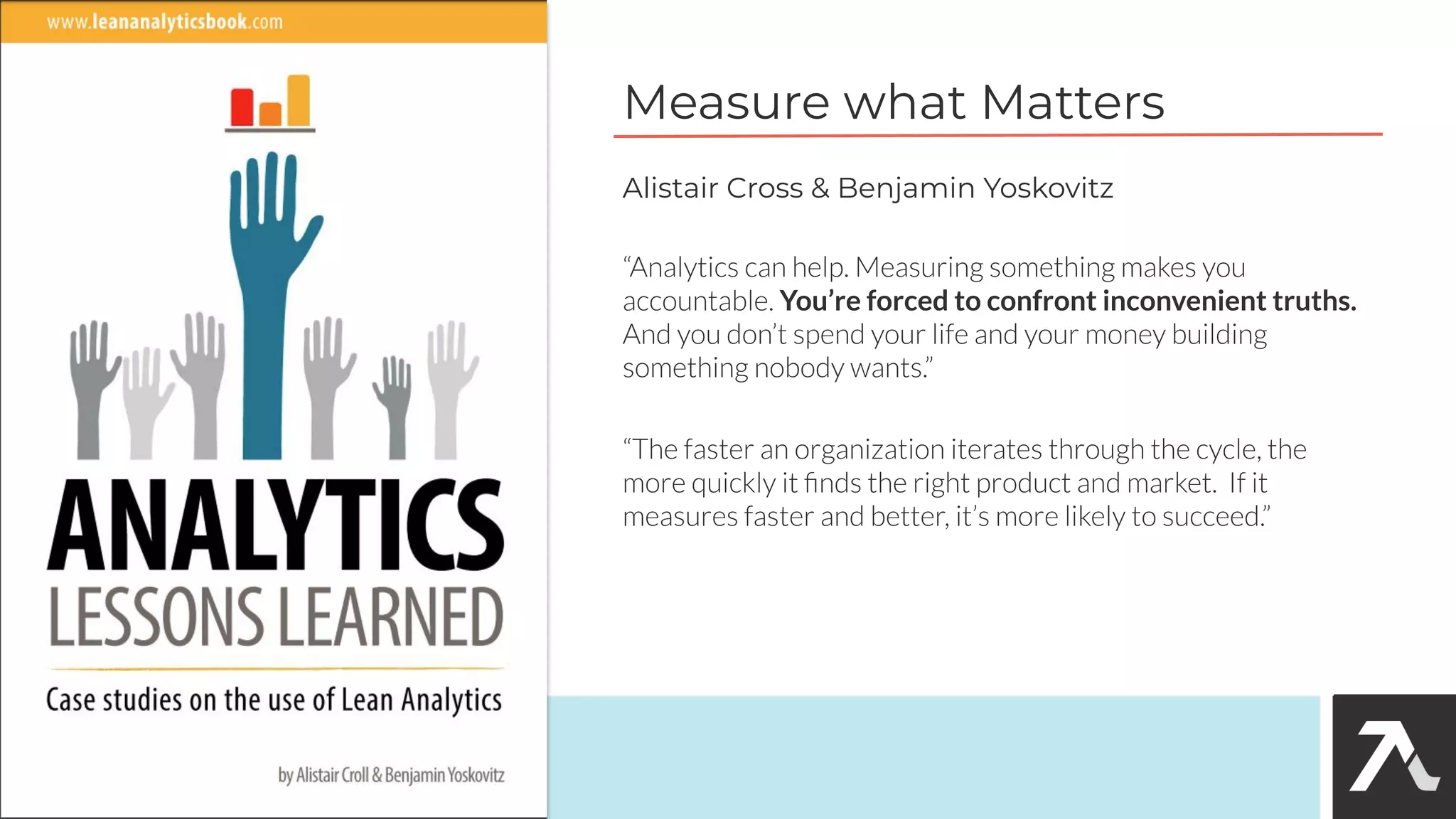 You’re forced to confront inconvenient truths.
Measure what Matters
30
Alistair Cross & Benjamin Yoskovitz
 
