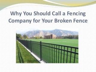 Why You Should Call a Fencing
Company for Your Broken Fence
 