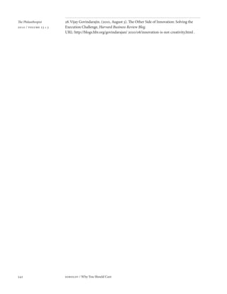 The Philanthropist     28. Vijay Govindarajin. (2010, August 3). The Other Side of Innovation: Solving the
2010 / volume 23 • 3   Execution Challenge, Harvard Business Review Blog.
                       URL: http://blogs.hbr.org/govindarajan/ 2010/08/innovation-is-not-creativity.html .




342                    sobolov / Why You Should Care
 