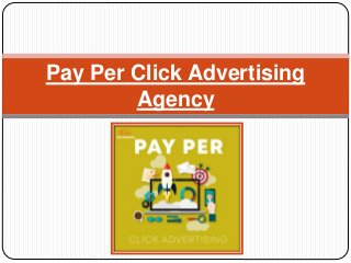 Pay Per Click Advertising
Agency
 