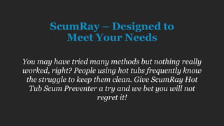 ScumRay – Designed to
Meet Your Needs
You may have tried many methods but nothing really
worked, right? People using hot t...