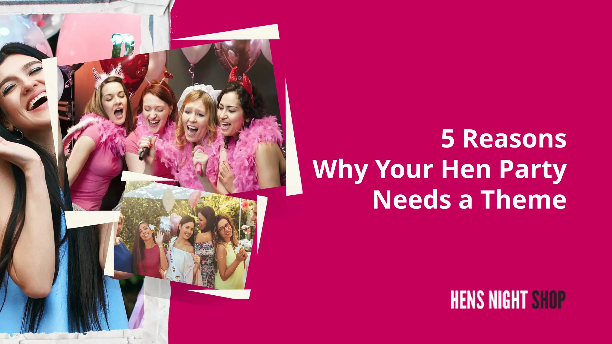 5 Reasons
Why Your Hen Party
Needs a Theme