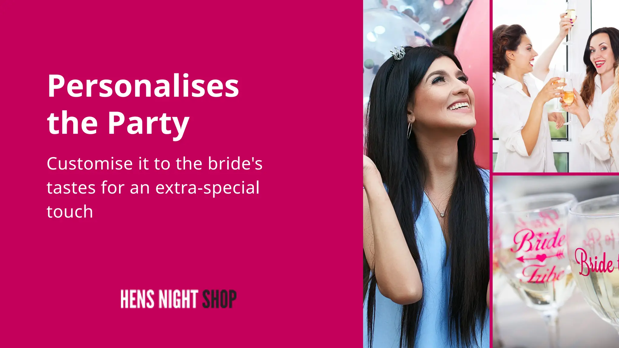 Customise it to the bride's
tastes for an extra-special
touch
Personalises
the Party