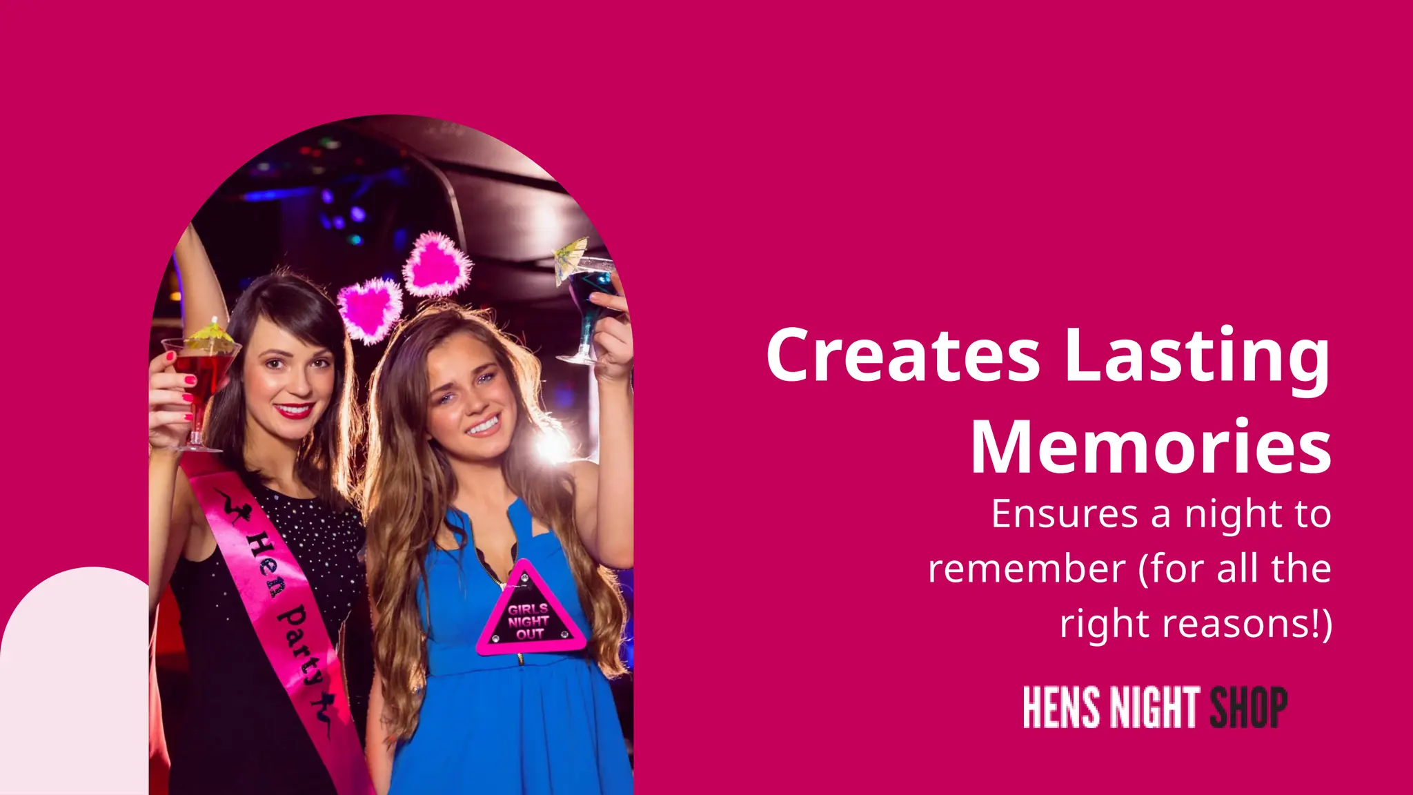 Ensures a night to
remember (for all the
right reasons!)
Creates Lasting
Memories
