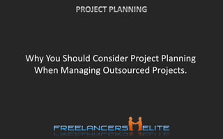 Why You Should Consider Project Planning When Managing Outsourced Projects. 