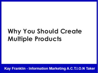 Why You Should Create
Multiple Products
 