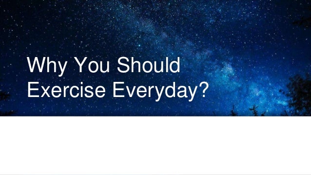 Why You Should Exercise Every Day