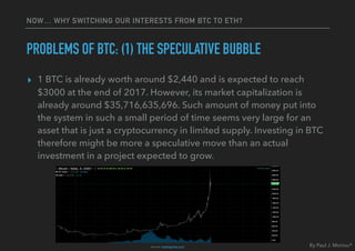 NOW… WHY SWITCHING OUR INTERESTS FROM BTC TO ETH?
PROBLEMS OF BTC: (1) THE SPECULATIVE BUBBLE
▸ 1 BTC is already worth aro...