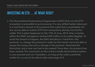 RISKS AND EXPECTED RETURNS
INVESTING IN ETH… AT WHAT RISK?
▸ The Decentralized Autonomous Organization (DAO) that runs the...