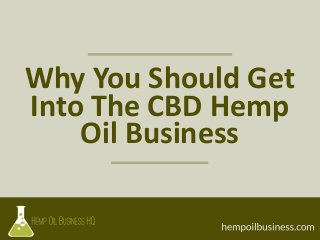 Why You Should Get
Into The CBD Hemp
Oil Business
 