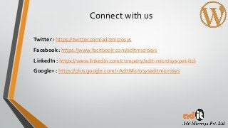 Connect with us
Twitter : https://twitter.com/aditmicrosys
Facebook : https://www.facebook.com/aditmicrosys
LinkedIn : https://www.linkedin.com/company/adit-microsys-pvt-ltd-
Google+ : https://plus.google.com/+AditMicrosysaditmicrosys
 