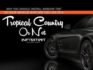 Why you should install window tint on your vehicle whether you live in a tropical country or not