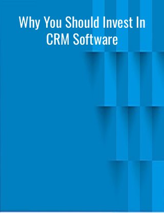 Why You Should Invest In
CRM Software
 