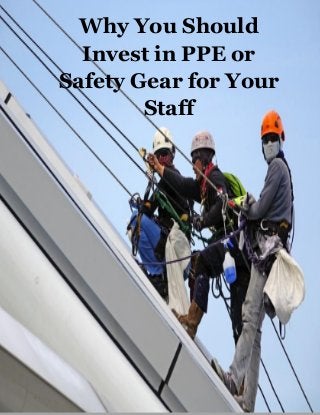 Why You Should
Invest in PPE or
Safety Gear for Your
Staff
 