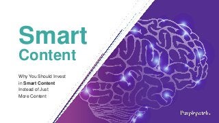 Smart
Content
Why You Should Invest
in Smart Content
Instead of Just
More Content
 