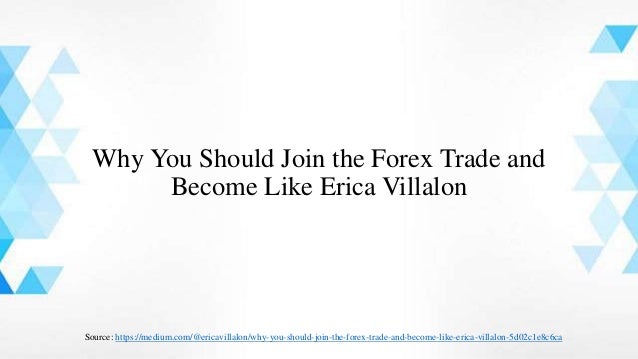Why You Should Join The Forex Trade And Become Like Erica Villalon - 