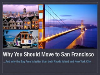 Why You Should Move to San Francisco
...And why the Bay Area is better than both Rhode Island and New York City
 