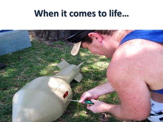 When it comes to life…