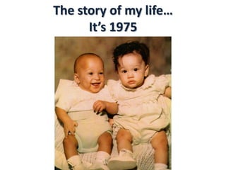The story of my life…It’s 1975