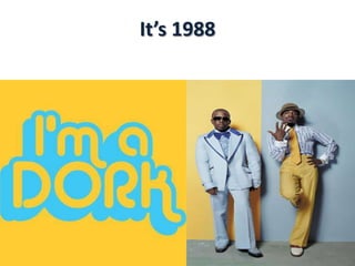It’s 1988