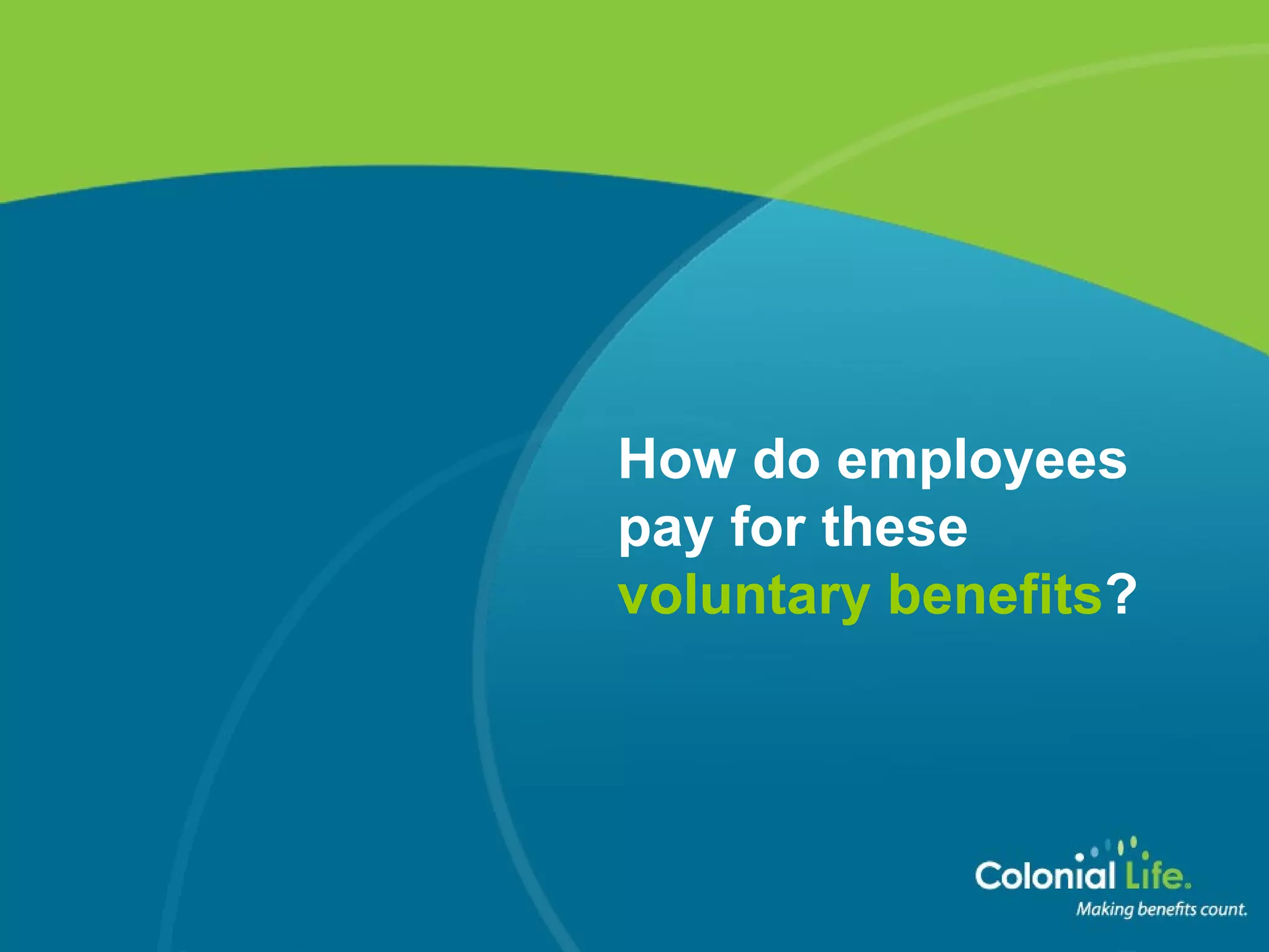 How do employees  pay for these  voluntary benefits ? 