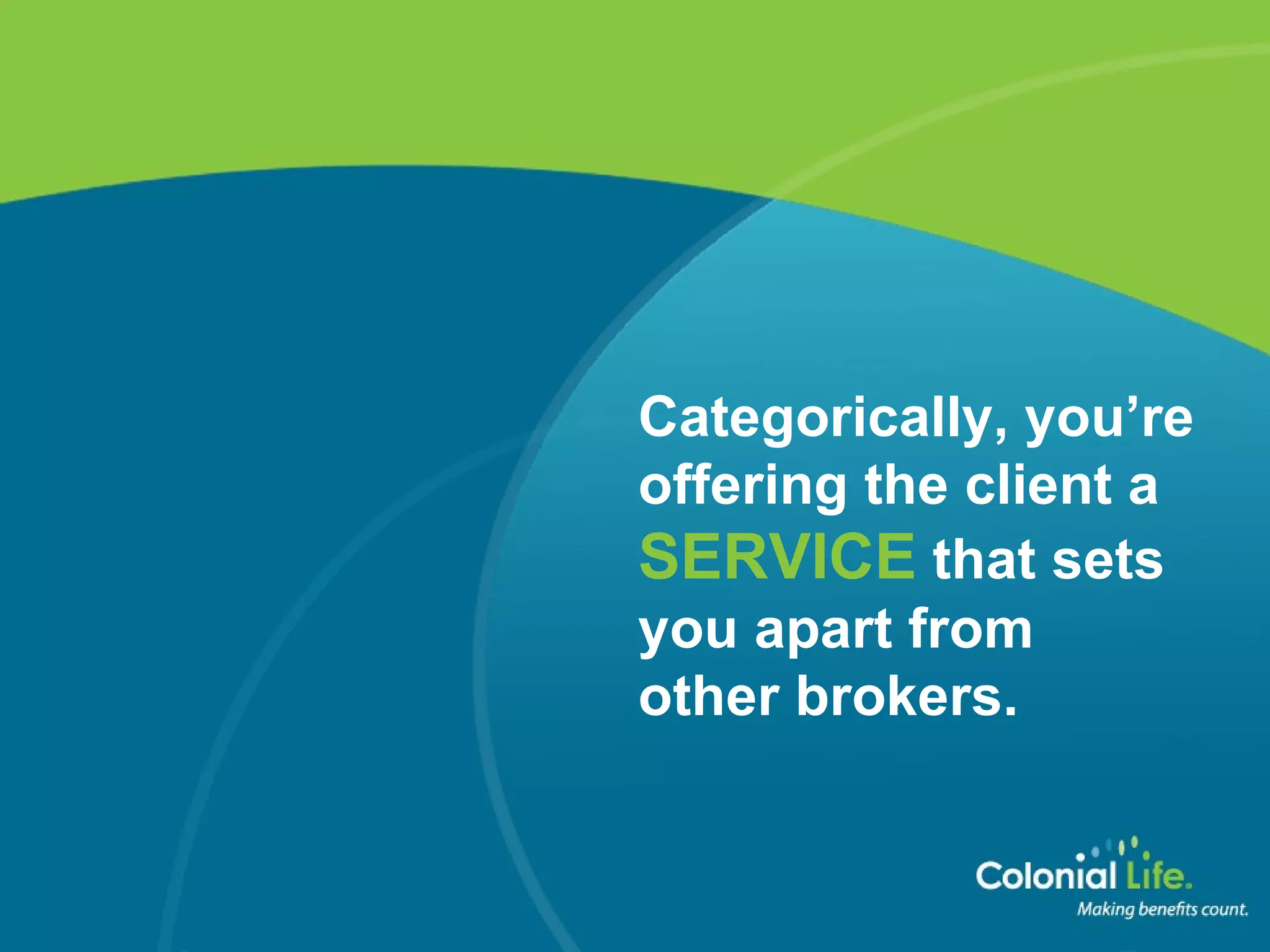 Categorically, you’re offering the client a   SERVICE   that sets  you apart from  other brokers.  