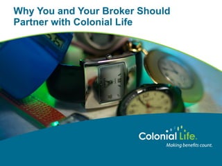 Why You and Your Broker Should Partner with Colonial Life 