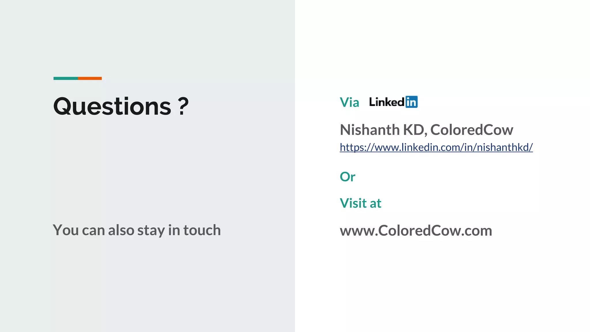 1
Questions ? Via
Nishanth KD, ColoredCow
https://www.linkedin.com/in/nishanthkd/
Or
Visit at
www.ColoredCow.comYou can also stay in touch
 