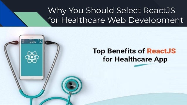 Why You Should Select ReactJS
for Healthcare Web Development
 