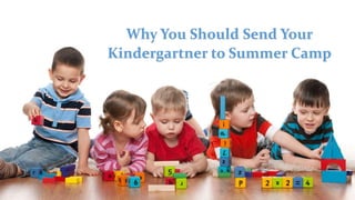 Why You Should Send Your
Kindergartner to Summer Camp
 