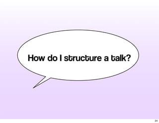 How do I structure a talk?
24
 