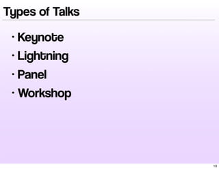 • Keynote
• Lightning
• Panel
• Workshop
Types of Talks
19
 