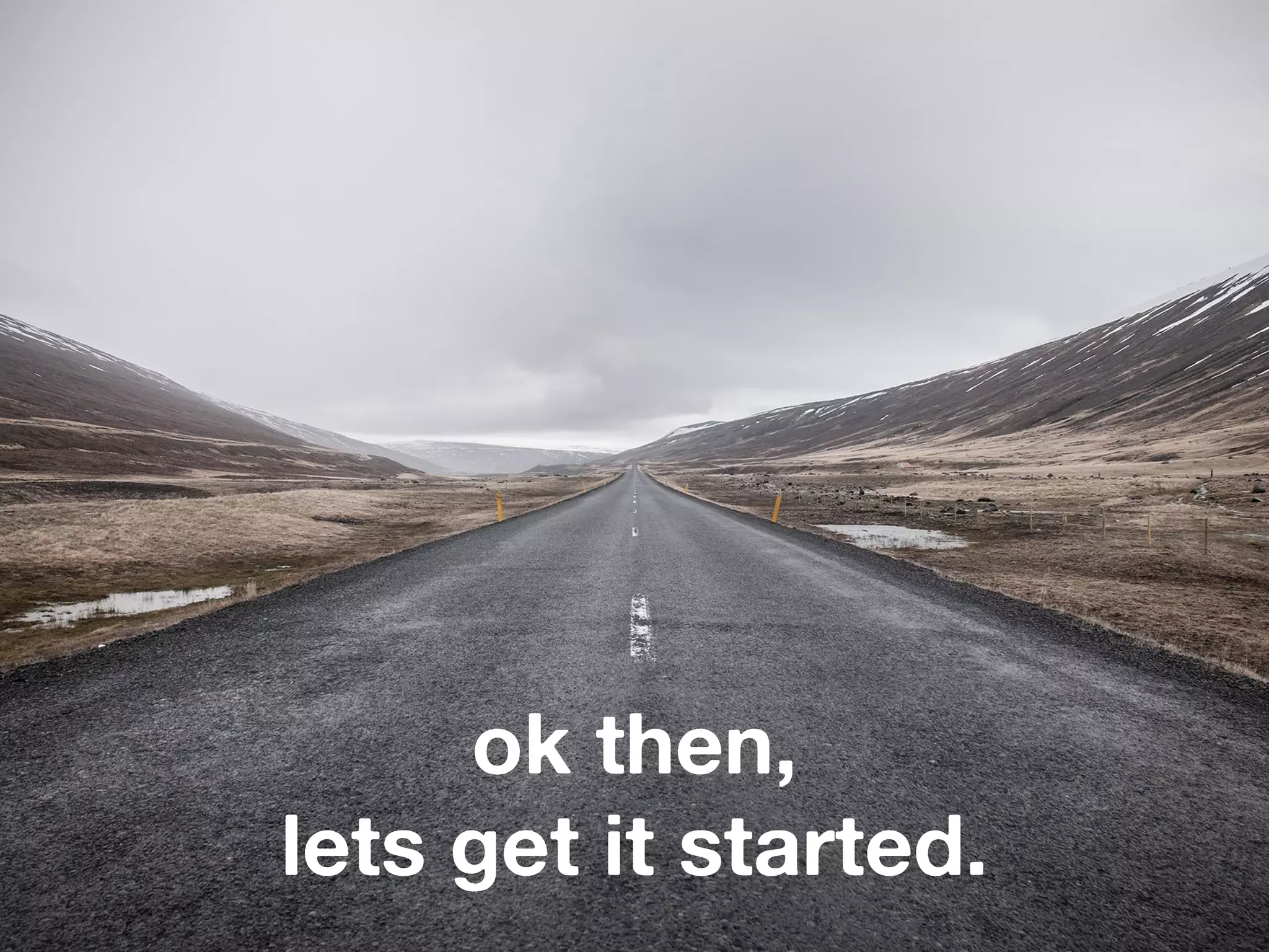 ok then,
lets get it started.
 