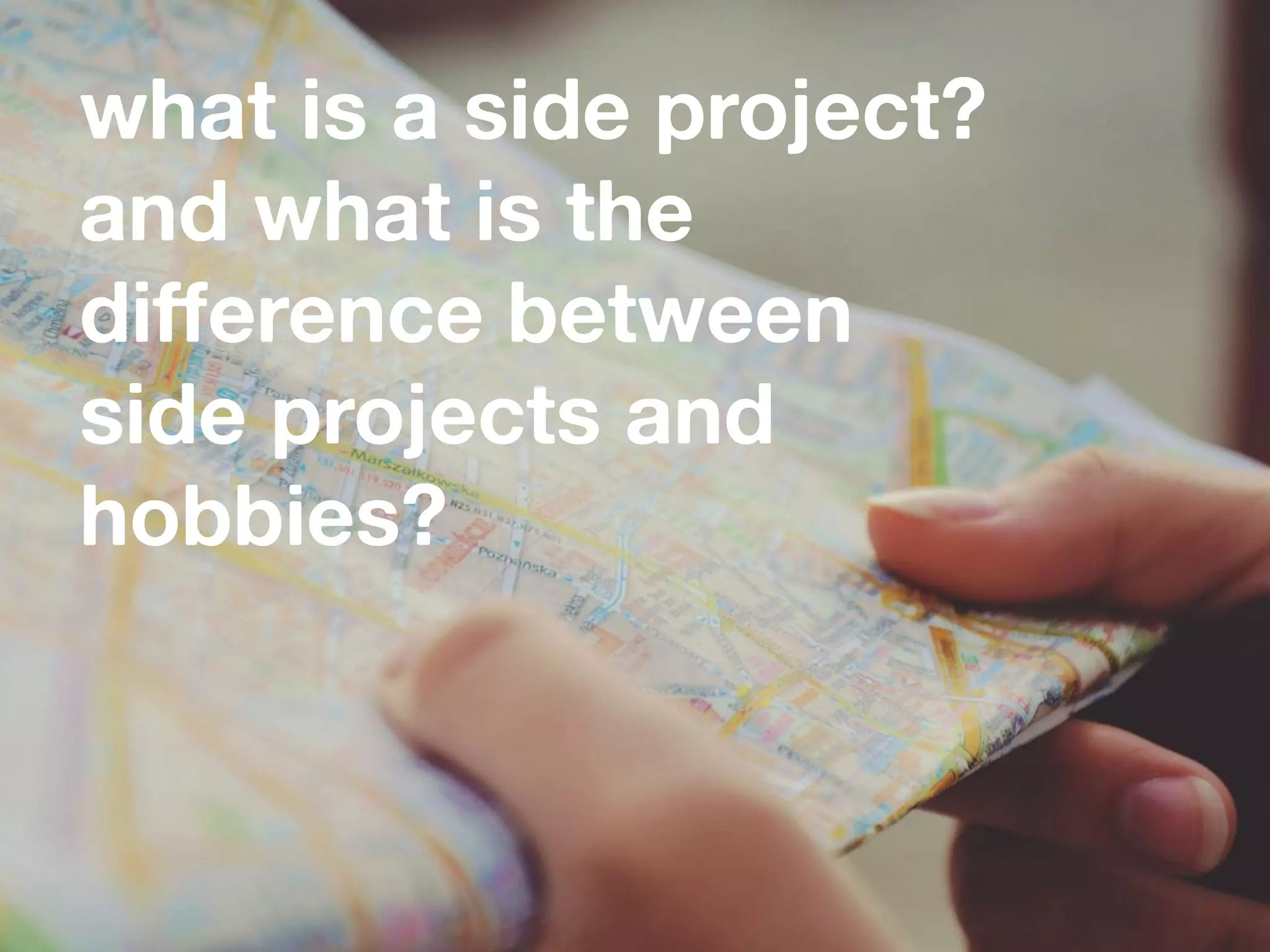 what is a side project?
and what is the
difference between
side projects and
hobbies?
 