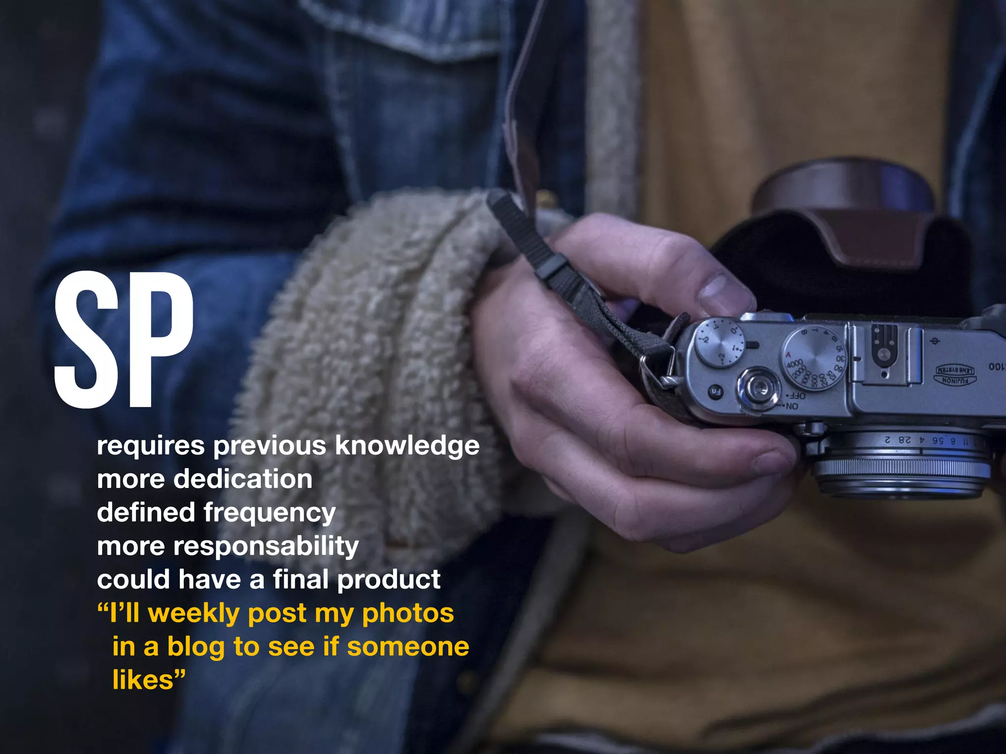 requires previous knowledge
more dedication
defined frequency
more responsability
could have a final product
“I’ll weekly post my photos
in a blog to see if someone
likes”
 