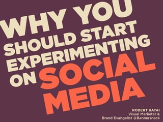 Why you should start experimenting on social media   