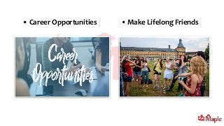 • Career Opportunities • Make Lifelong Friends
 