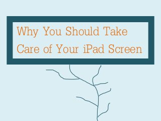 Why You Should Take
Care of Your iPad Screen

 
