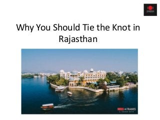 Why You Should Tie the Knot in
Rajasthan
 
