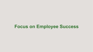 Why You Should Treat Your Employees Like Your 
Customers 
Focus on Employee Success 
www.zenpayroll.com www.kinhr.com 
 