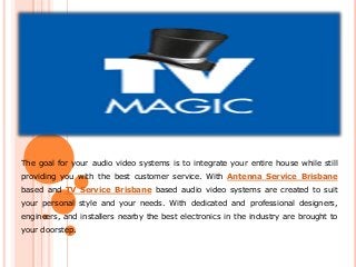 The goal for your audio video systems is to integrate your entire house while still
providing you with the best customer service. With Antenna Service Brisbane
based and TV Service Brisbane based audio video systems are created to suit
your personal style and your needs. With dedicated and professional designers,

engineers, and installers nearby the best electronics in the industry are brought to
your doorstep.

 