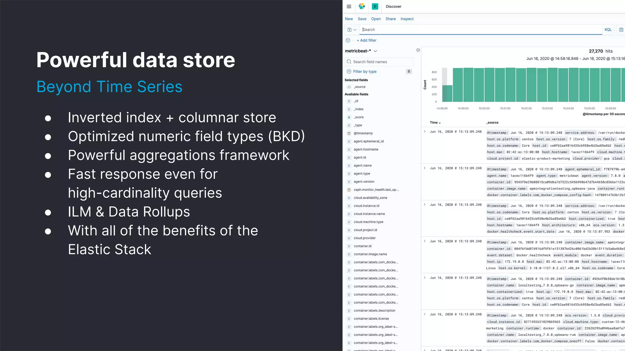 21
Powerful data store
Beyond Time Series
● Inverted index + columnar store
● Optimized numeric field types (BKD
● Powerful aggregations framework
● Fast response even for
high-cardinality queries
● ILM & Data Rollups
● With all of the benefits of the
Elastic Stack
 