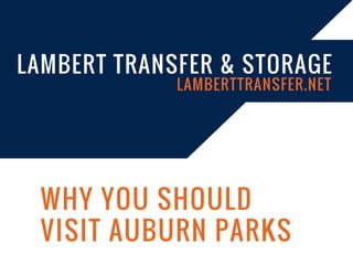 WHY YOU SHOULD
VISIT AUBURN PARKS
LAMBERT TRANSFER & STORAGE
LAMBERTTRANSFER.NET
 