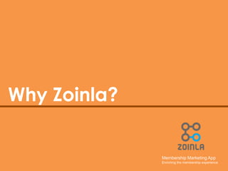 Membership Marketing App 
Enriching the membership experience 
Why Zoinla? 
 