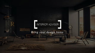 Bring your design home
 