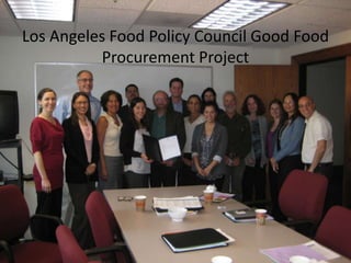 Los Angeles Food Policy Council Good Food
Procurement Project
 