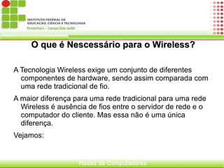 Funcionamento do WI-FI O transporte dos dados envolve três elementos: 