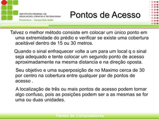 A maior diferença para uma rede tradicional para uma rede Wireless é ausência de fios entre o servidor de rede e o computador do cliente. Mas essa não é uma única diferença.  