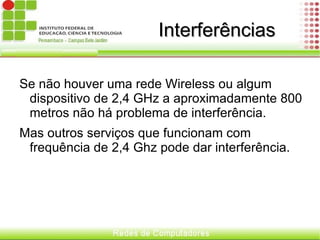 PC cards Os adaptadores do tipo PC cards são mais populares, pois a atualização é mais freqüente na rede wireless principalmente em laptops no PCMCIA. 